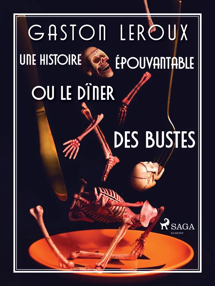 Une Histoire Épouvantable ou Le Dîner des Bustes af Leroux Gaston