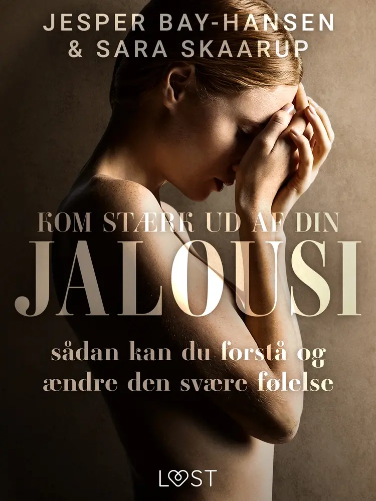 Kom stærk ud af din jalousi - sådan kan du forstå og ændre den svære følelse af Jesper Bay-Hansen