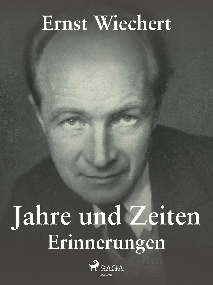 Jahre und Zeiten - Erinnerungen af Ernst Wiechert
