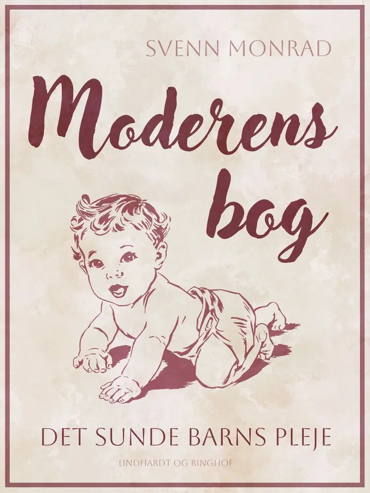 Moderens bog. Det sunde barns pleje af Svenn Monrad