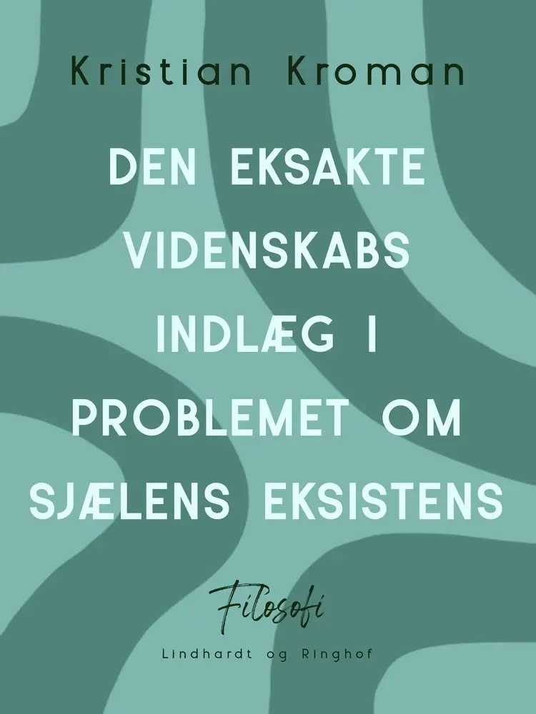 Den eksakte videnskabs indlæg i problemet om sjælens eksistens af Kristian Kroman