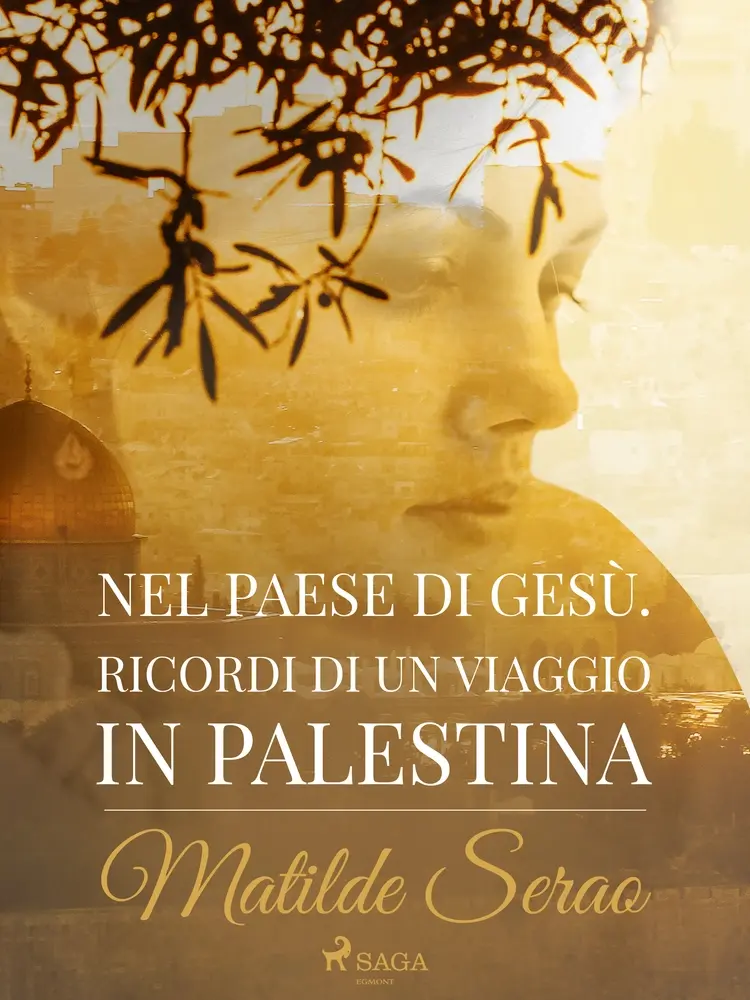 Nel paese di Gesù. Ricordi di un viaggio in Palestina af Matilde Serao