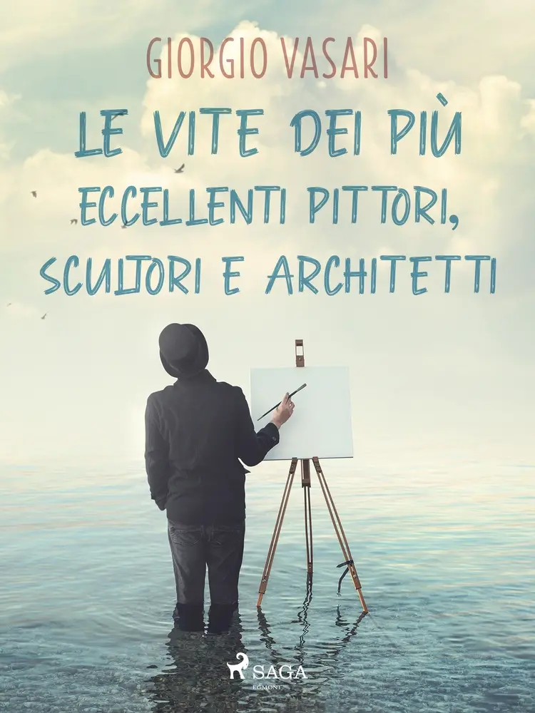 Le vite dei più eccellenti pittori, scultori e architetti af Giorgio Vasari