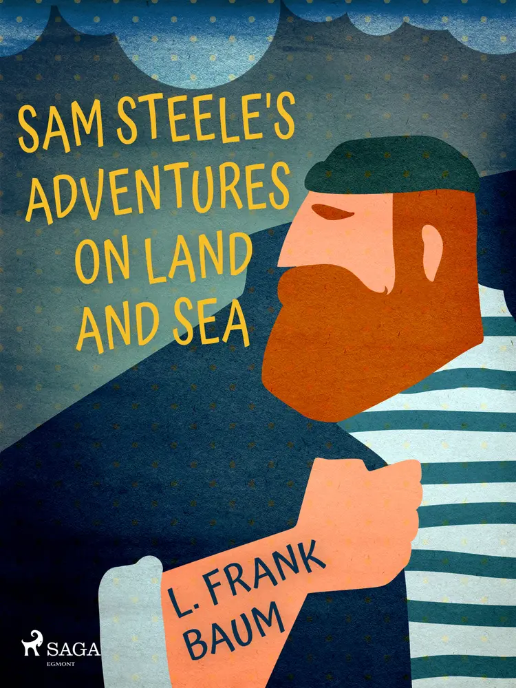 Sam Steele's Adventures on Land and Sea af L. Frank. Baum