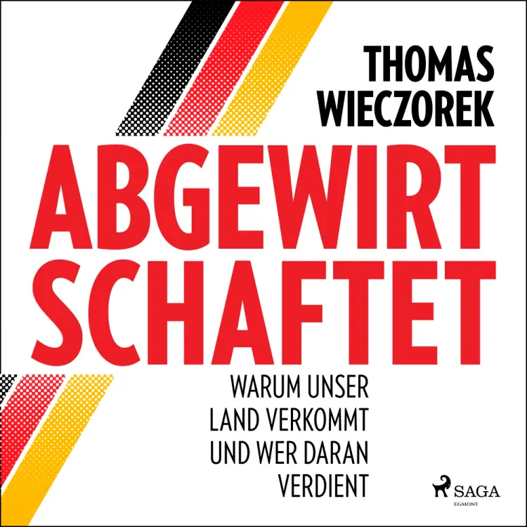 Abgewirtschaftet: warum unser Land verkommt und wer daran verdient af Thomas Wieczorek