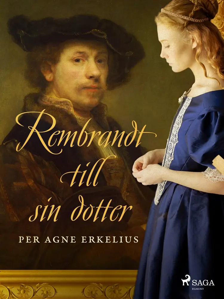 Rembrandt till sin dotter af Per Agne Erkelius