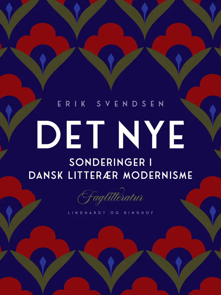 Det nye. Sonderinger i dansk litterær modernisme af Erik Svendsen