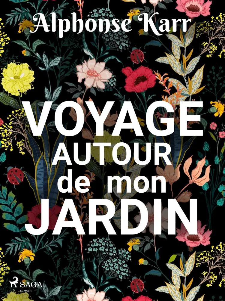 Voyage autour de mon Jardin af Alphonse Karr