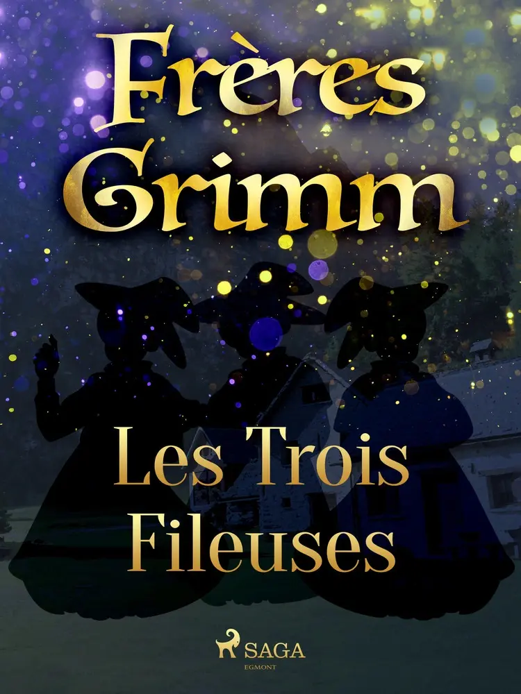 Les Trois Fileuses af Frères Grimm