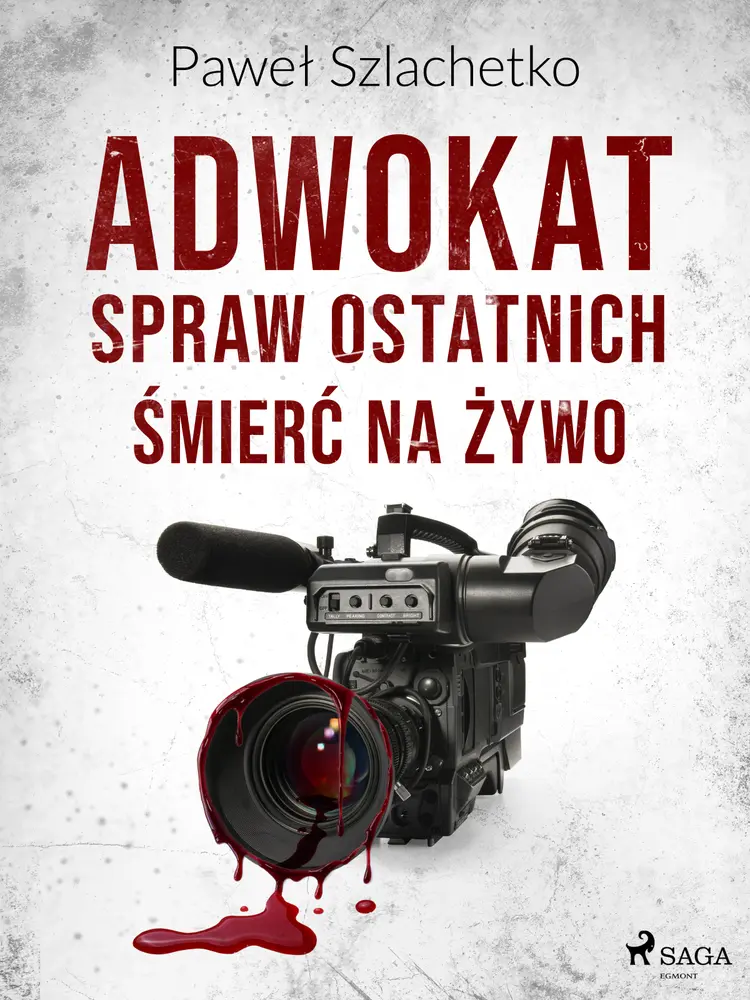 Adwokat spraw ostatnich. Śmierć na żywo af Paweł Szlachetko