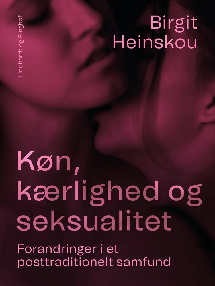 Køn, kærlighed og seksualitet. Forandringer i et posttraditionelt samfund af Birgit Heinskou