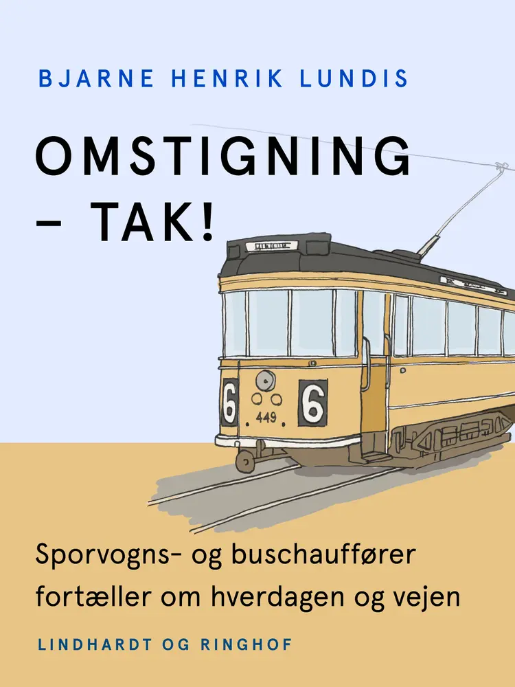 Omstigning - TAK! Sporvogns- og buschauffører fortæller om hverdagen og vejen af Bjarne Henrik Lundis