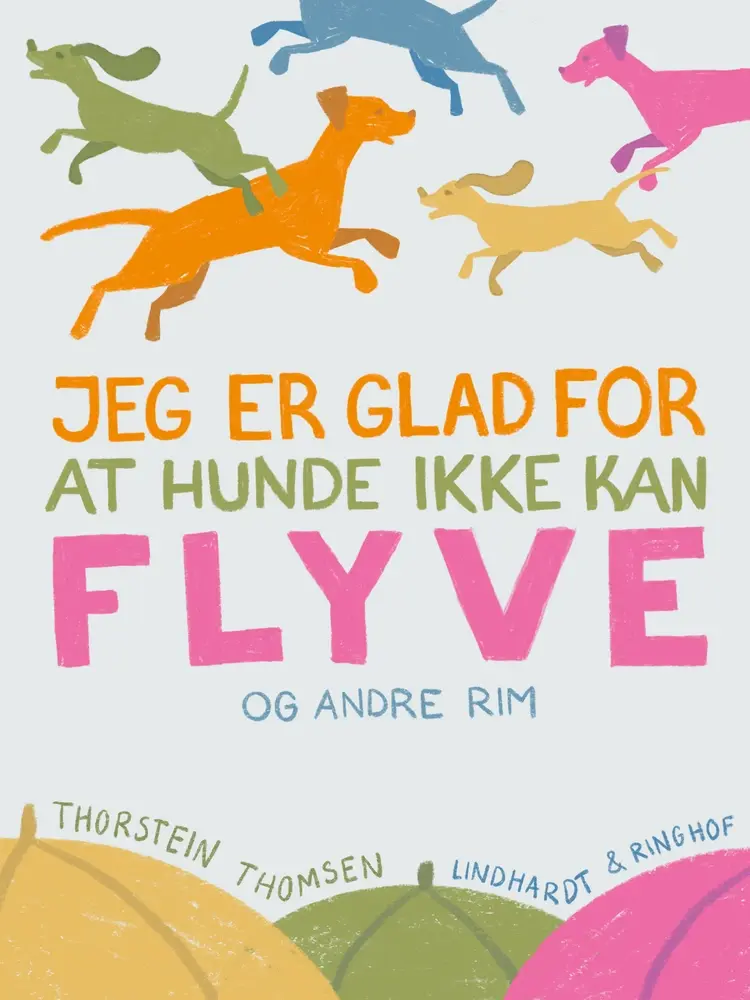 Jeg er glad for at hundene ikke kan flyve – og andre rim af Thorstein Thomsen