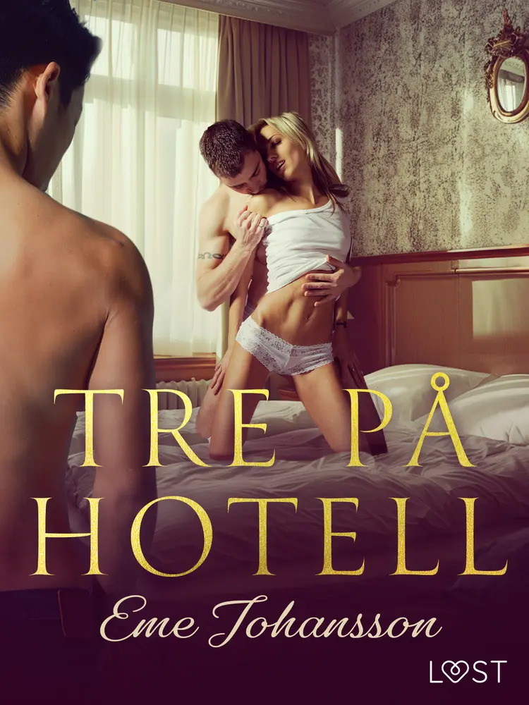 Tre på hotell - erotisk novell af Eme Johansson
