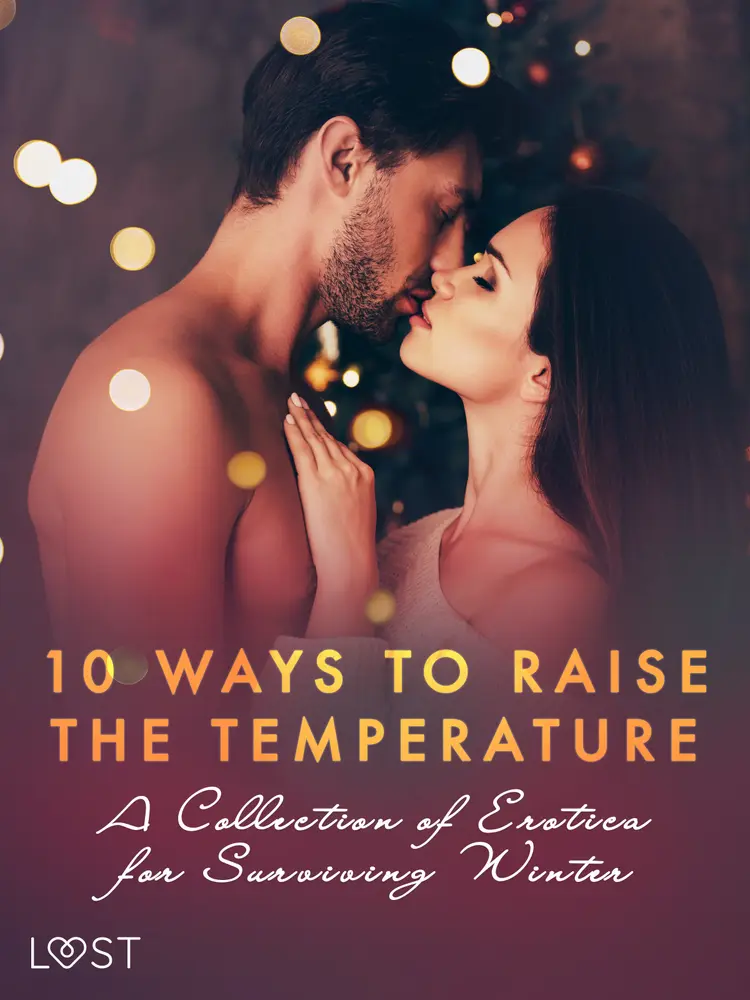 10 ways to raise the temperature - A Collection of Erotica for Surviving Winter af Kristiane Hauer