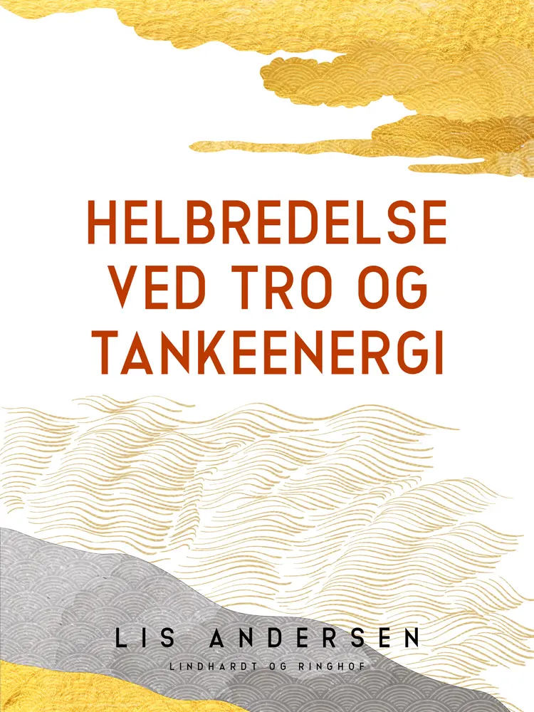 Helbredelse ved tro og tankeenergi af Lis Andersen