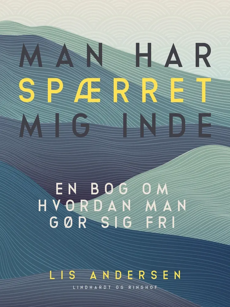 Man har spærret mig inde. En bog om hvordan man gør sig fri af Lis Andersen