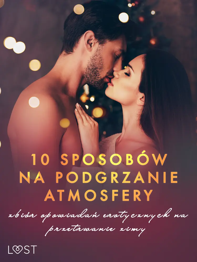 10 sposobów na podgrzanie atmosfery - zbiór opowiadań erotycznych na przetrwanie zimy af Ewa Maciejczuk
