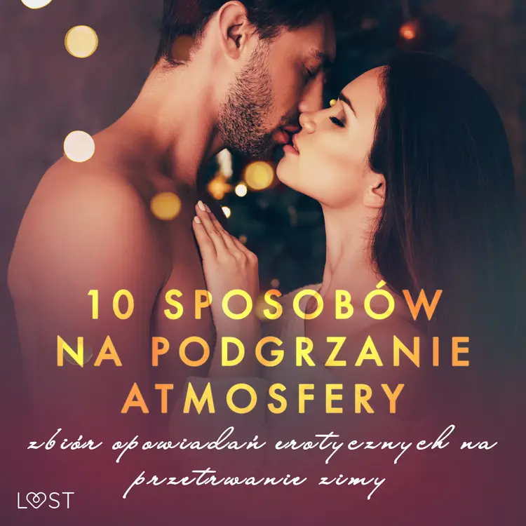 10 sposobów na podgrzanie atmosfery - zbiór opowiadań erotycznych na przetrwanie zimy af Ewa Maciejczuk
