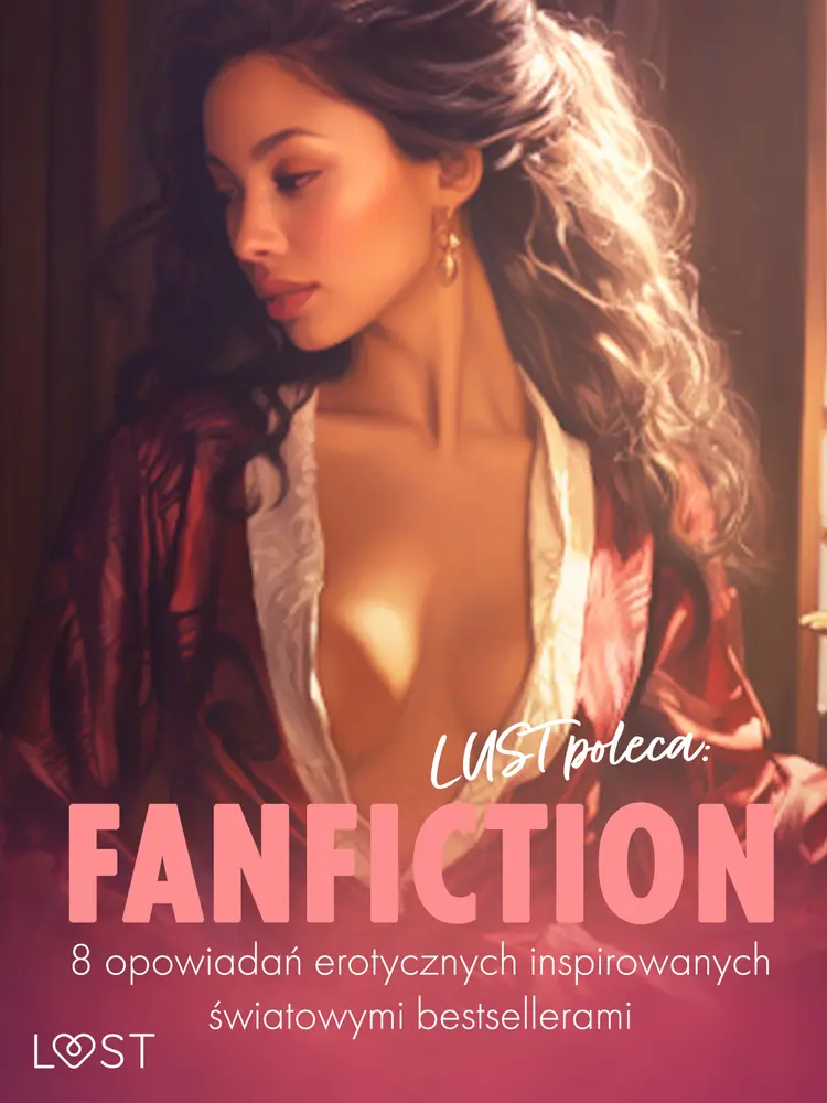 LUST poleca: Fanfiction - 8 opowiadań erotycznych inspirowanych światowymi bestsellerami af Maja Margasińska