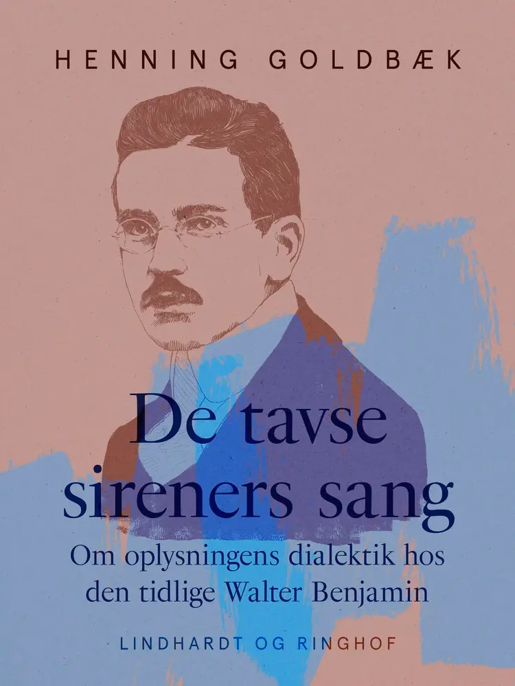 De tavse sireners sang. Om oplysningens dialektik hos den tidlige Walter Benjamin af Henning Goldbæk