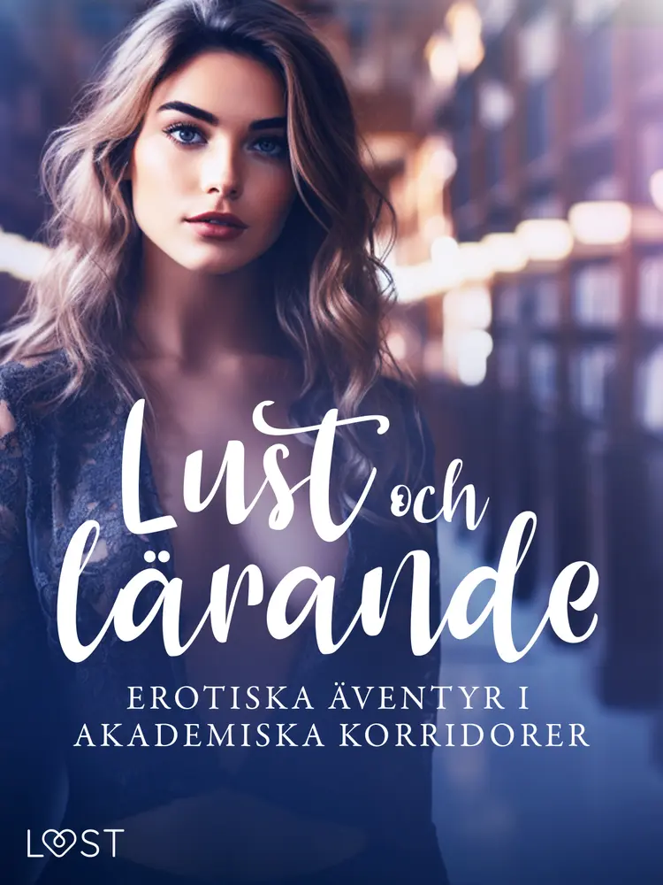 Lust och lärande: erotiska äventyr i akademiska korridorer af Alexandra Södergran