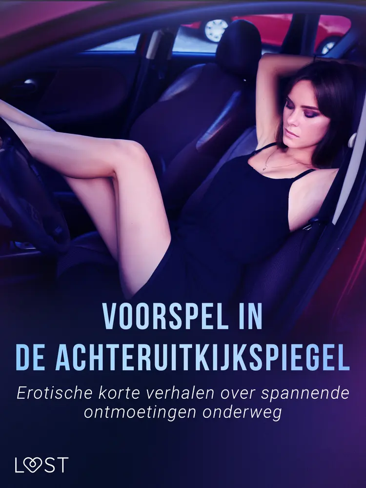Voorspel in de achteruitkijkspiegel: Erotische korte verhalen over spannende ontmoetingen onderweg af Alexandra Södergran