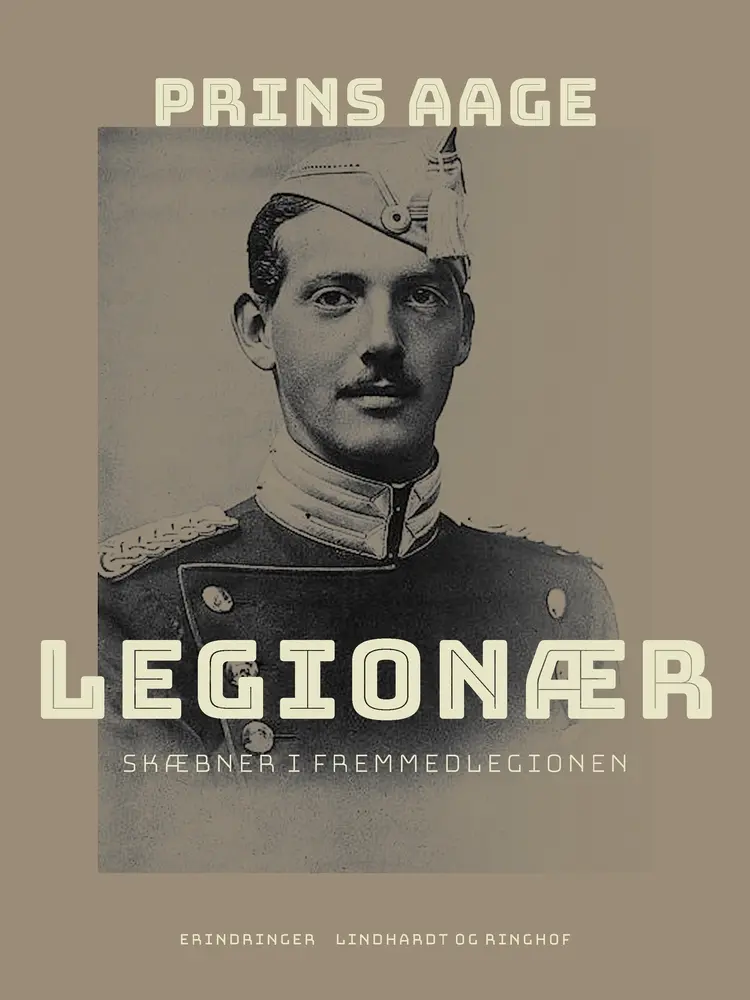 Legionær. Skæbner i Fremmedlegionen af Prins Aage