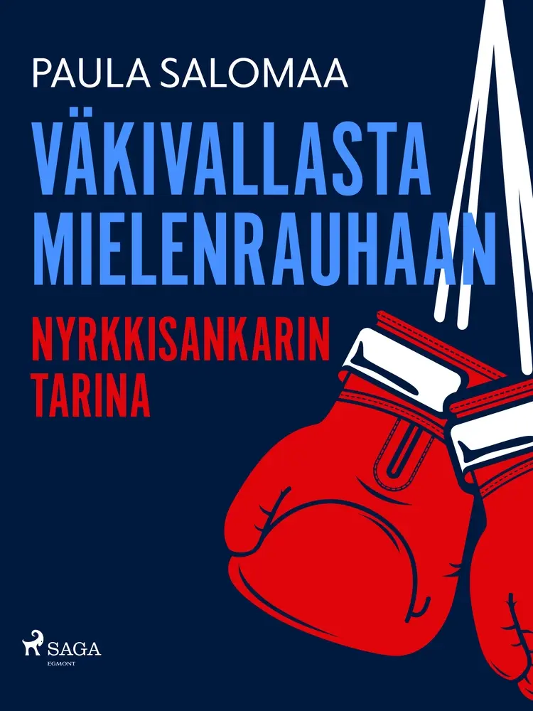 Väkivallasta mielenrauhaan: nyrkkisankarin tarina af Paula Salomaa