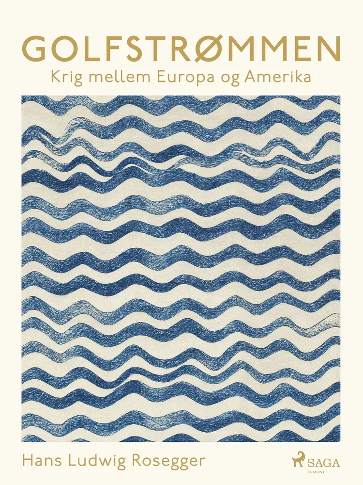 Golfstrømmen. Krig mellem Europa og Amerika af Hans Ludwig Rosegger