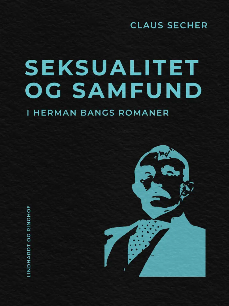 Seksualitet og samfund i Herman Bangs romaner af Claus Secher