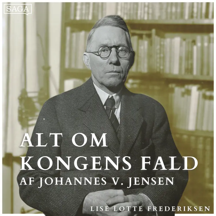 Del 2: Myteskabelse og historisk opfattelse - Alt om Kongens Fald af Johannes V. Jensen af Lise Lotte Frederiksen