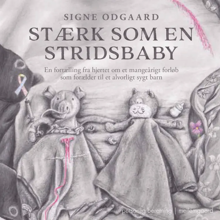 Stærk som en stridsbaby. En fortælling fra hjertet om et mangeårigt forløb som forælder til et alvor af Signe Odgaard