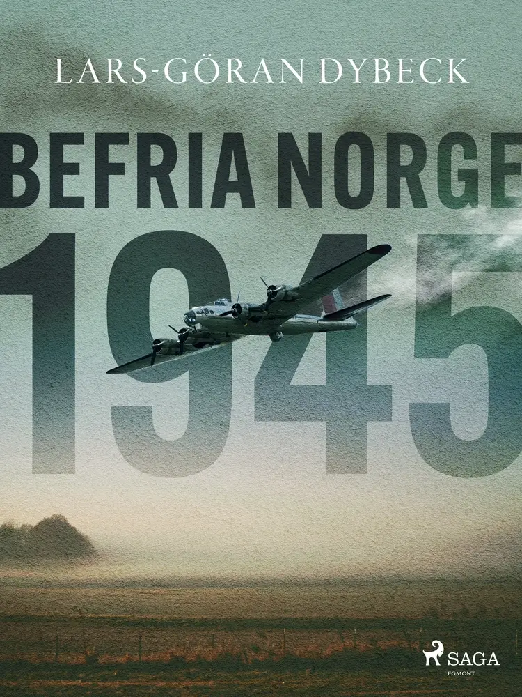 Befria Norge 1945 af Lars-Göran Dybeck