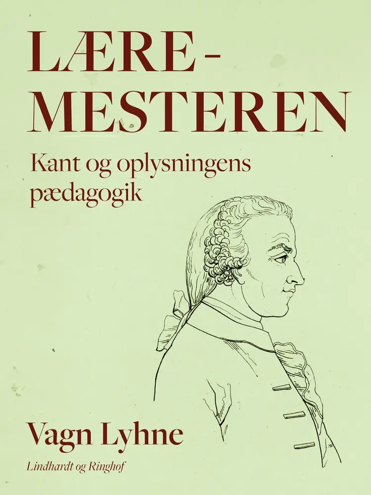 Læremesteren. Kant og oplysningens pædagogik af Vagn Lyhne