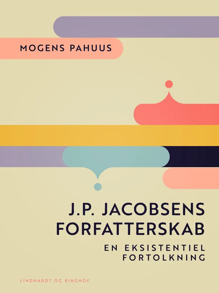J.P. Jacobsens forfatterskab. En eksistentiel fortolkning af Mogens Pahuus