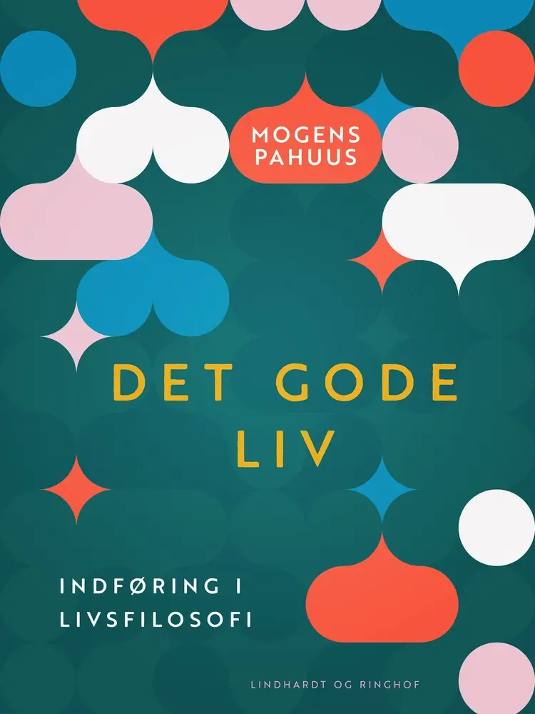 Det gode liv. Indføring i livsfilosofi af Mogens Pahuus