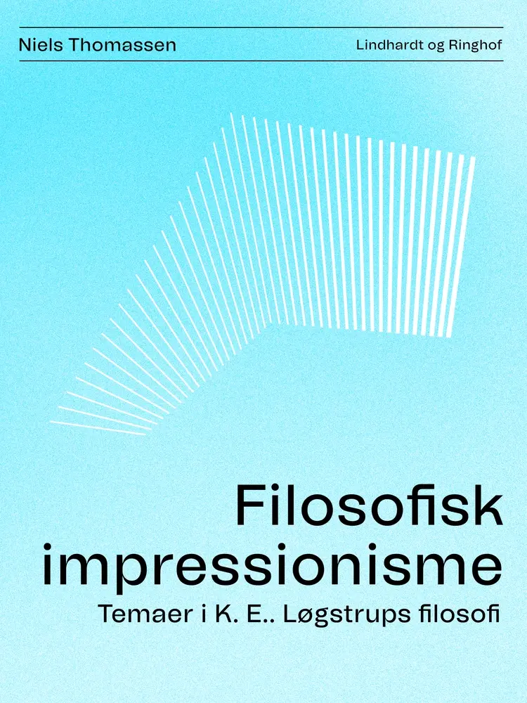Filosofisk impressionisme. Temaer i K. E.. Løgstrups filosofi af Niels Thomassen