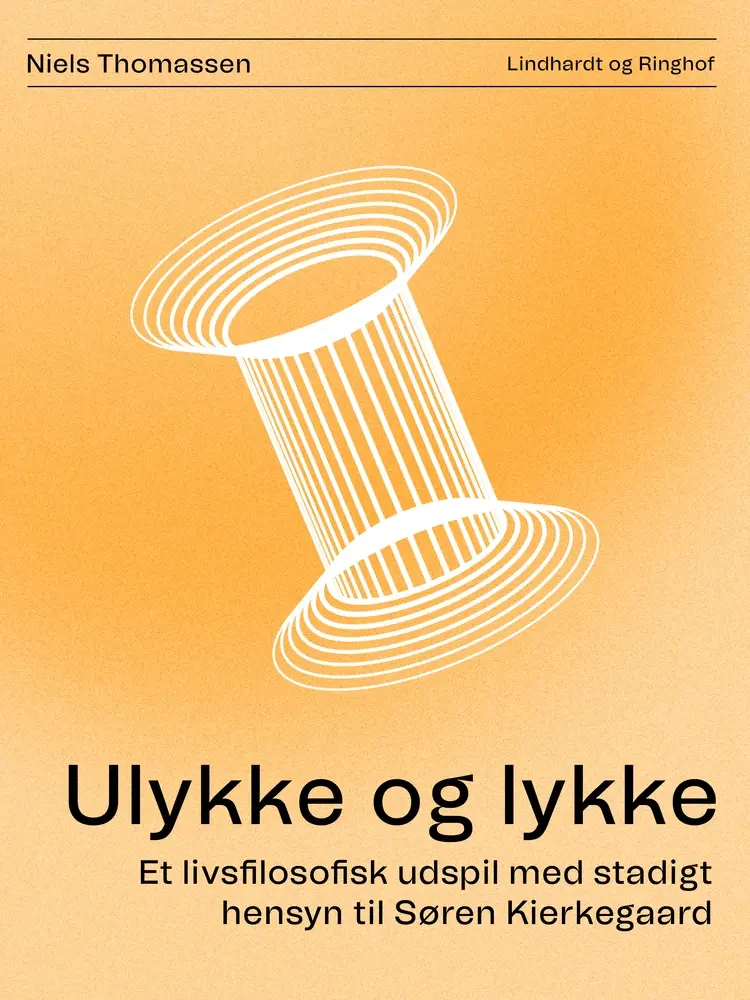 Ulykke og lykke. Et livsfilosofisk udspil med stadigt hensyn til Søren Kierkegaard af Niels Thomassen