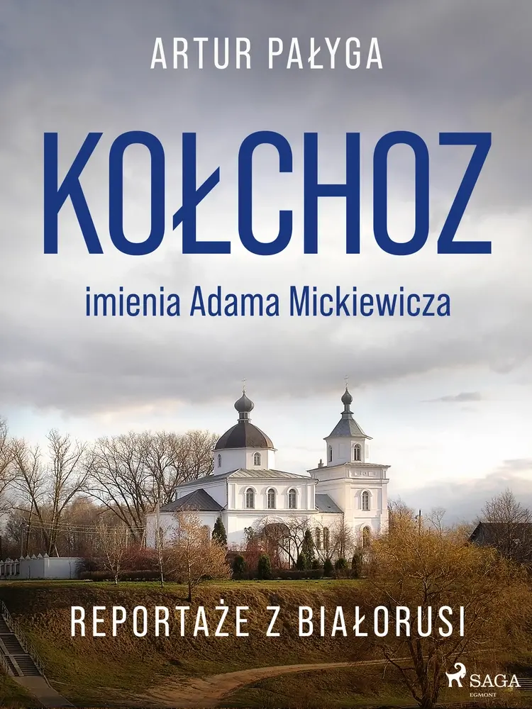 Kołchoz imienia Adama Mickiewicza. Reportaże z Białorusi af Artur Pałyga