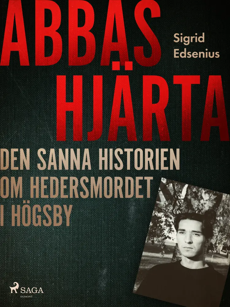 Abbas hjärta - den sanna historien om hedersmordet i Högsby af Sigrid Edsenius