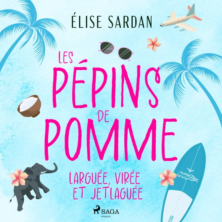 Les Pépins de Pomme: larguée, virée et jetlaguée af Élise Sardan
