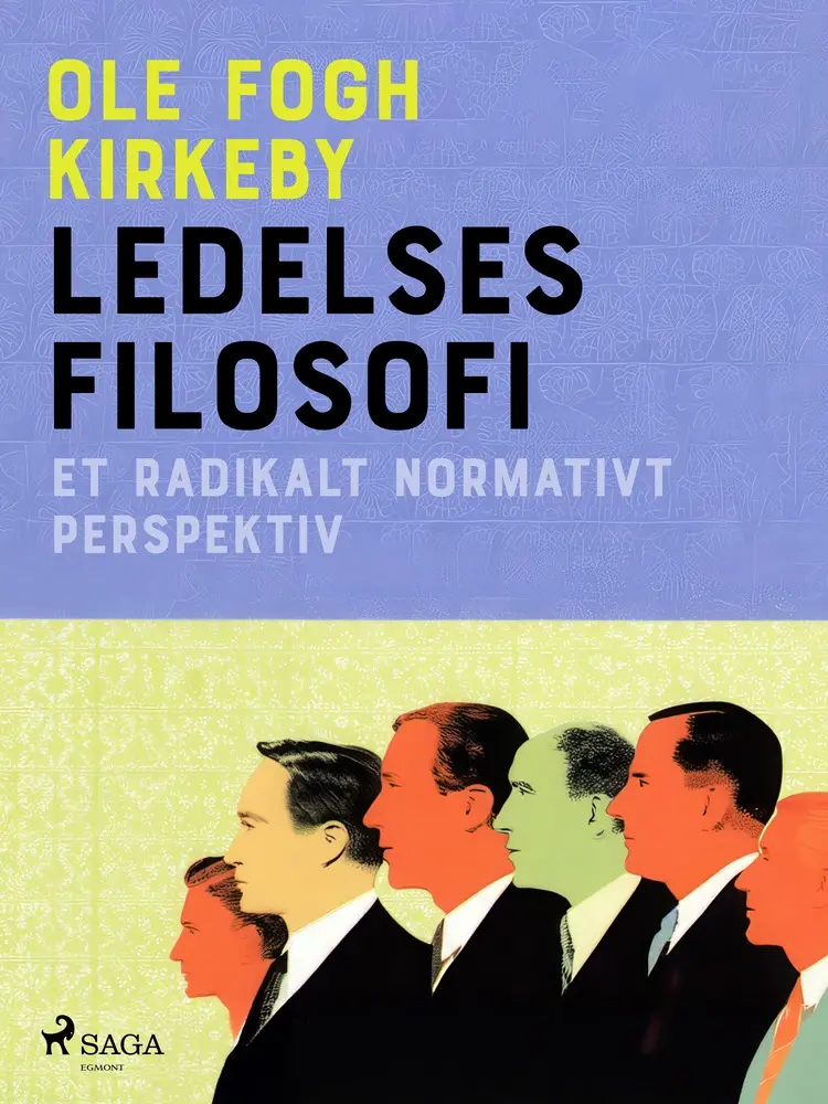 Ledelsesfilosofi. Et radikalt normativt perspektiv af Ole Fogh Kirkeby