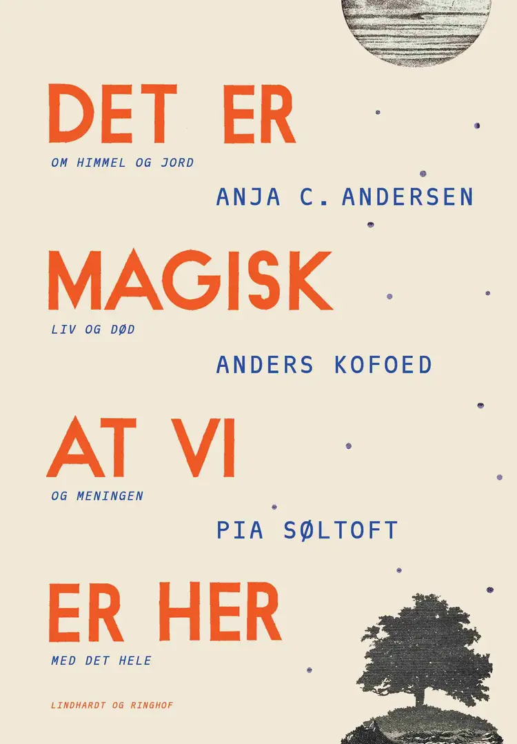 Det er magisk, at vi er her af Pia Søltoft