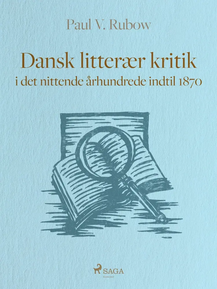 Dansk litterær kritik i det nittende århundrede indtil 1870 af Paul V. Rubow