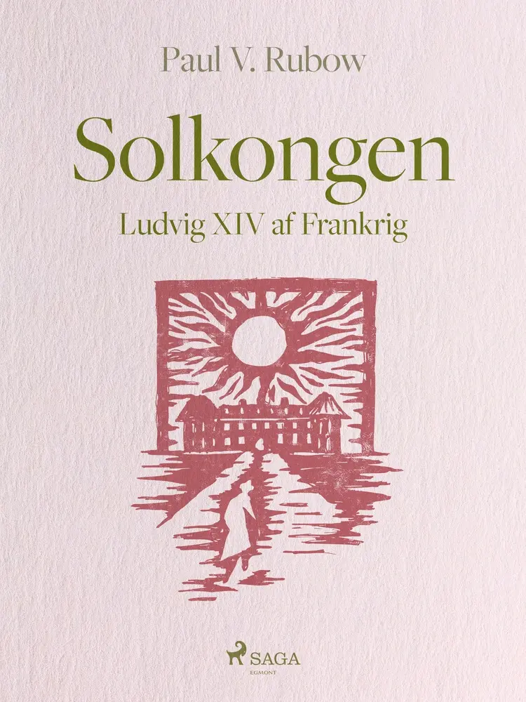 Solkongen. Ludvig XIV af Frankrig af Paul V. Rubow