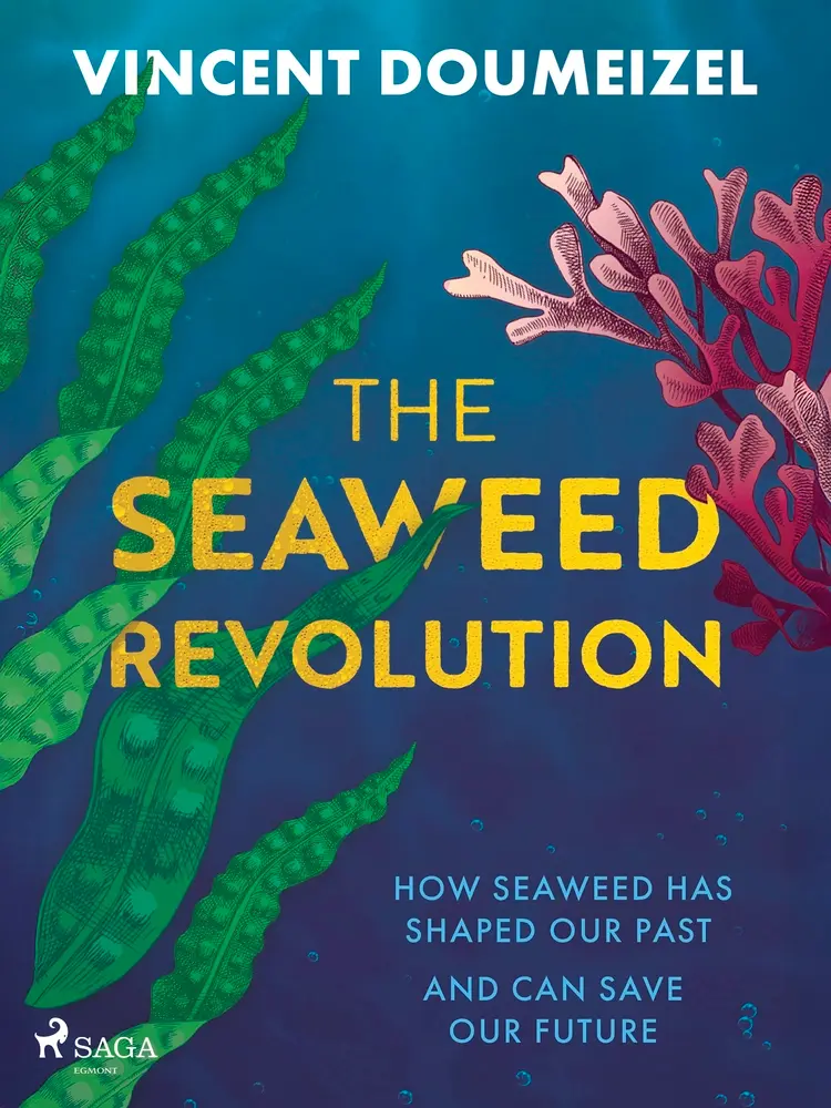 The Seaweed Revolution: How Seaweed Has Shaped Our Past and Can Save Our Future af Vincent Doumeizel