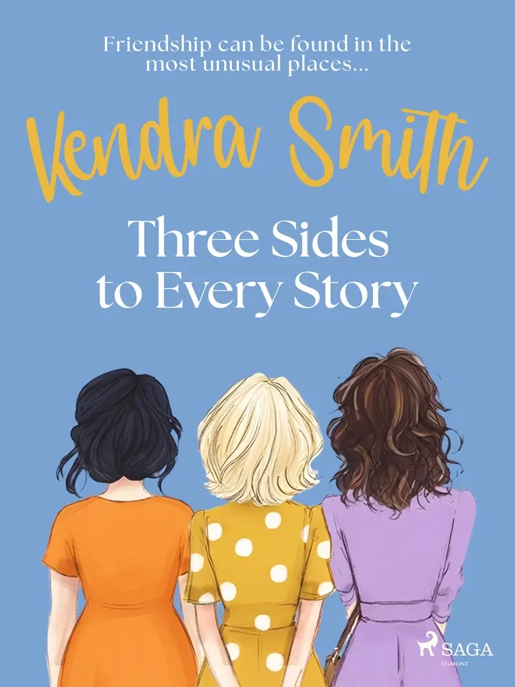 Three Sides to Every Story: an emotional, unputdownable story of friendship and second chances af Kendra Smith