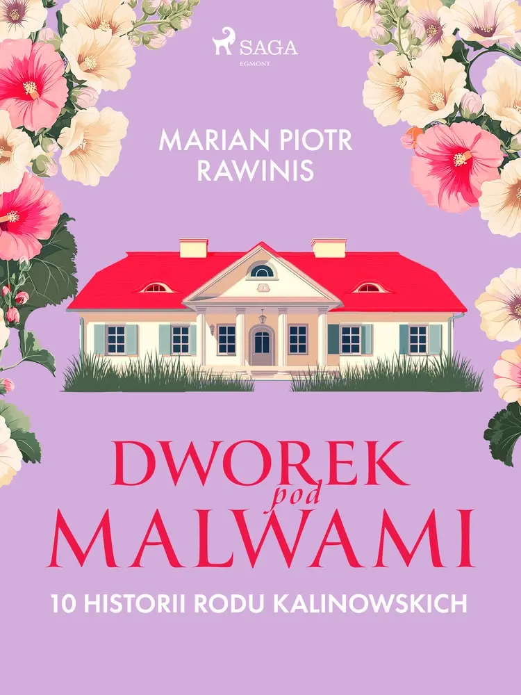 Dworek pod Malwami. 10 historii rodu Kalinowskich af Marian Piotr Rawinis