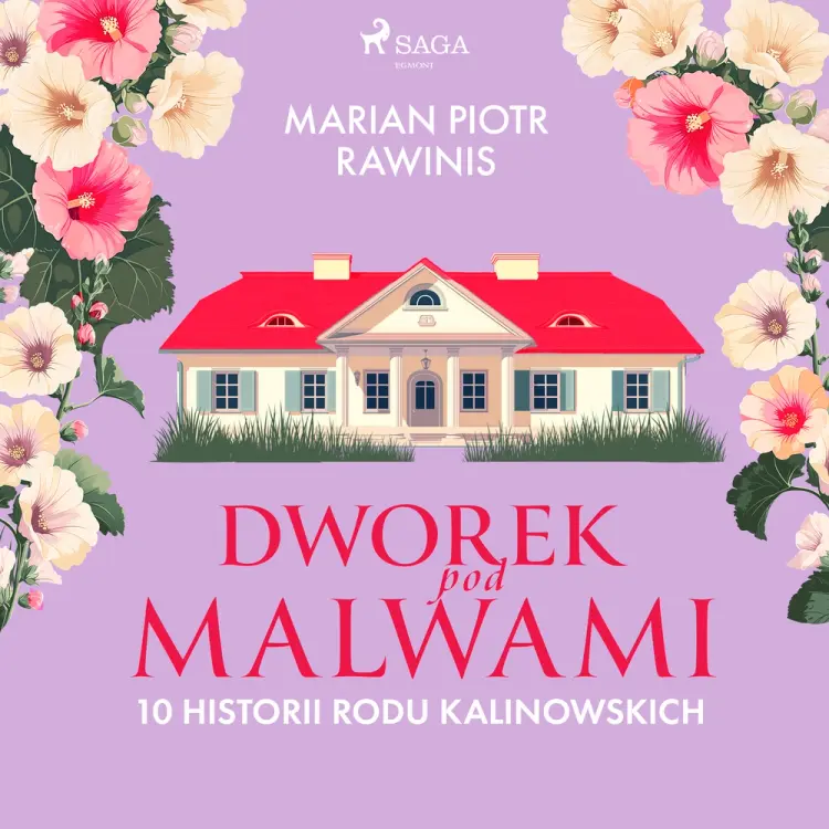 Dworek pod Malwami. 10 historii rodu Kalinowskich af Marian Piotr Rawinis